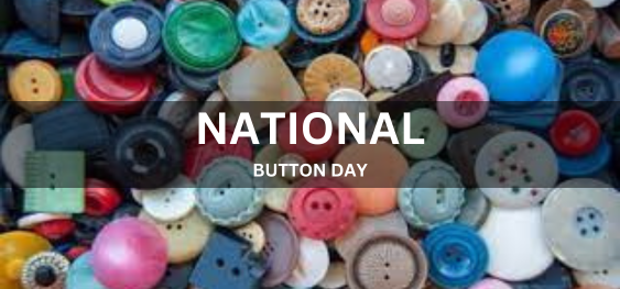 NATIONAL BUTTON DAY  [राष्ट्रीय बटन दिवस]